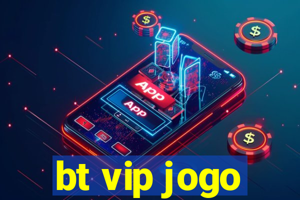 bt vip jogo